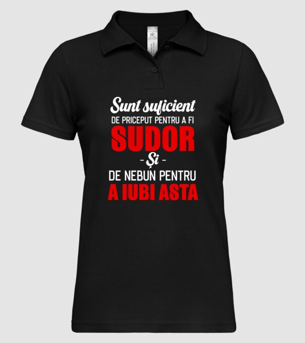 Sunt suficient de priceput pentru a fi SUDOR și suficient de nebun pentru a iubi asta model negru pe tricou