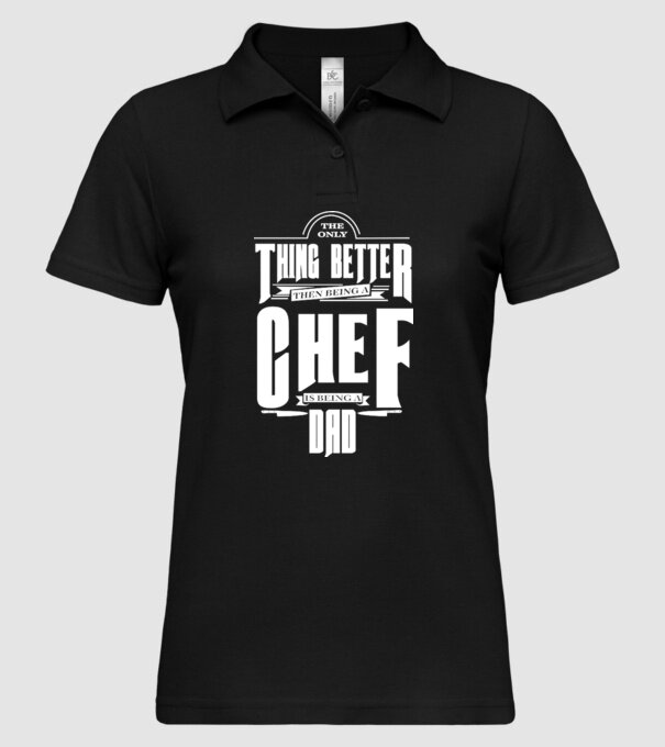 The only thing better then bing a chef is being a dad model negru pe tricou