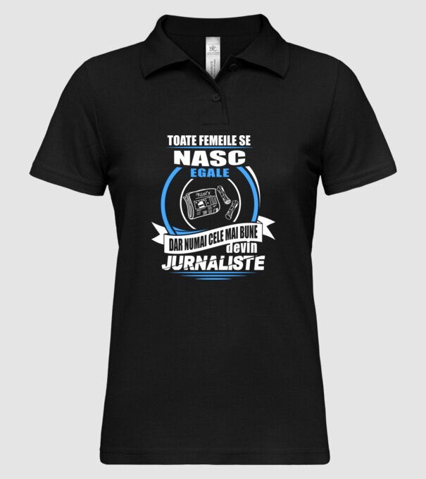 Toate femeile se nasc egale, dar numai cele mai bune devin jurnaliste model negru pe tricou