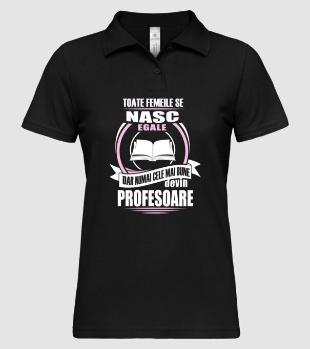 toate femeile se nasc egale, dar numai cele mai bune devin profesoare model negru pe tricou
