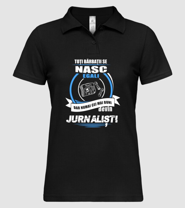 Toți bărbații se nasc egali, dar numai cei mai buni devin jurnaliști model negru pe tricou