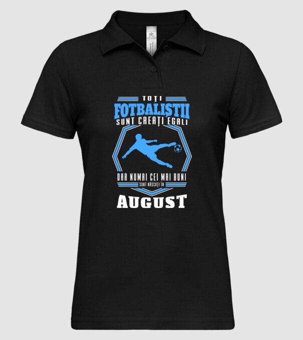 Toți fotbaliștii sunt creați egali, dar numai cei mai buni sunt născuți în august model negru pe tricou