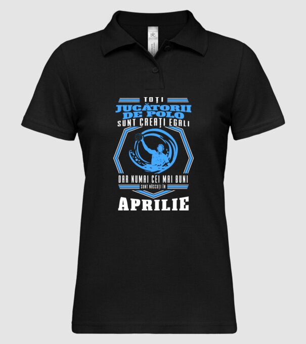 Toți jucătorii de polo sunt creați egali, dar numai cei mai buni sunt născuți în aprilie model negru pe tricou