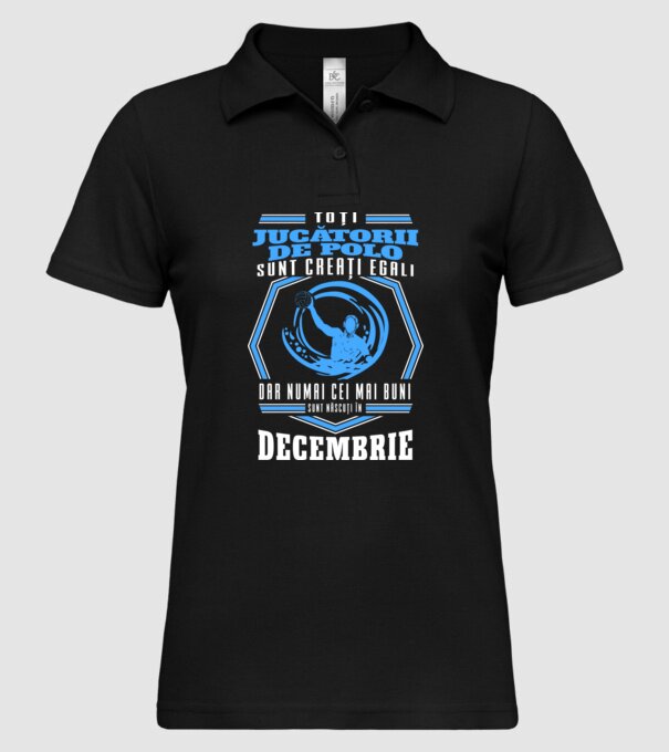 Toți jucătorii de polo sunt creați egali, dar numai cei mai buni sunt născuți în decembrie model negru pe tricou