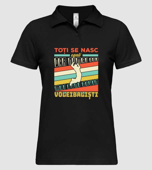 Toți se nasc egali, dar numai cei mai buni devin_voleibaliști model negru pe tricou
