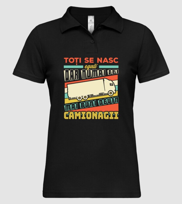 Toți se nasc egali, dar numai cei mai buni devin camionagii model negru pe tricou