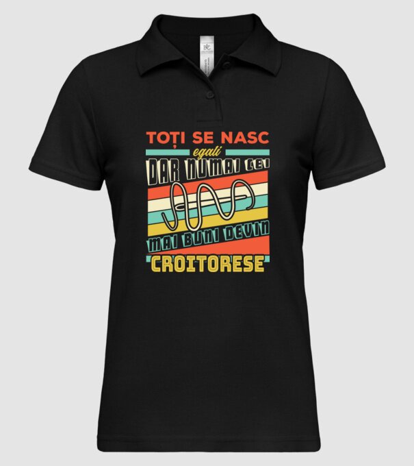 Toți se nasc egali, dar numai cei mai buni devin croitorese model negru pe tricou