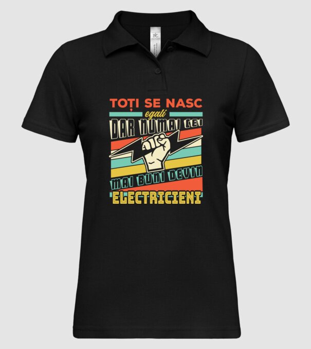 Toți se nasc egali, dar numai cei mai buni devin electricieni model negru pe tricou