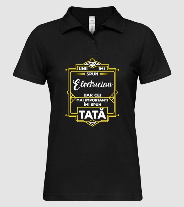 Unii îmi spun Electrician, dar cei mai importanți îmi spun tată model negru pe tricou