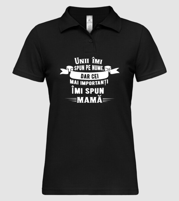 Unii îmi spun pe nume, dar cei mai importanți îmi spun mamă model negru pe tricou