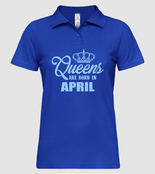 Queens are born in - April model albastru regal pe tricou