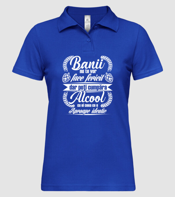 banii nu te vor face fericit, dar poți cumpăra alcool cu ei, ceea ce e aproape identic model albastru regal pe tricou