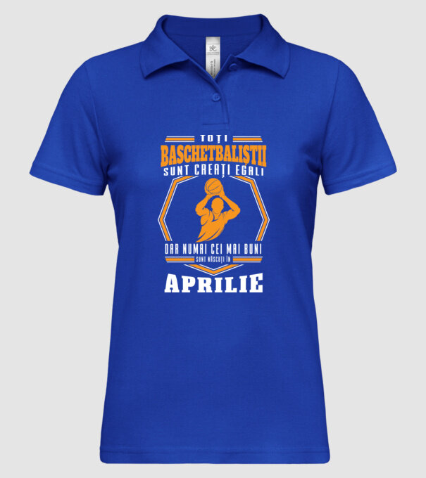 Toți baschetbaliștii sunt creați egali, dar numai cei mai buni sunt născuți în aprilie model albastru regal pe tricou
