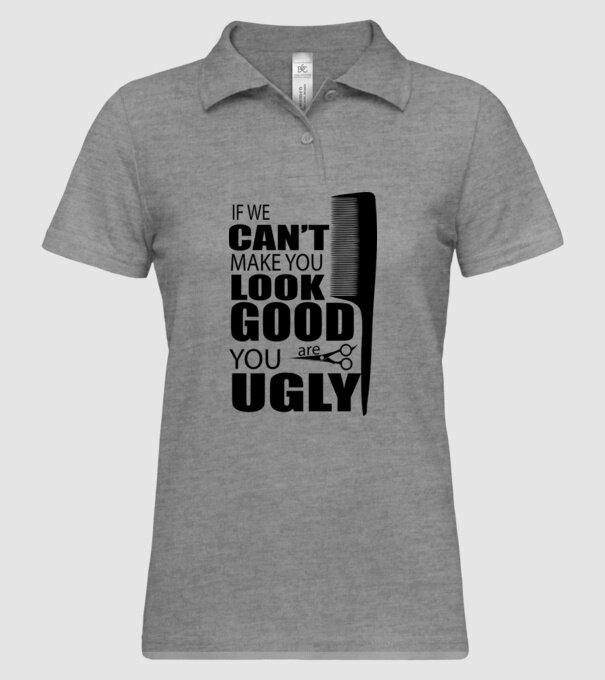 'If we can''t make you look good, YOU UGLY' model gri pe tricou