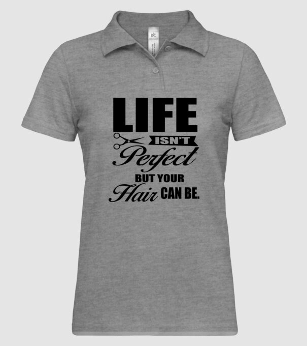 'Life isn''t perfect, but your hair can be' model gri pe tricou