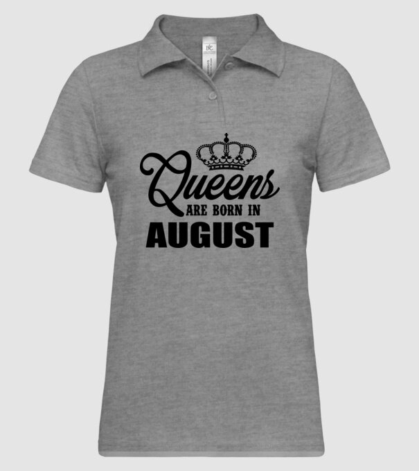 Queens are born in - August model gri pe tricou