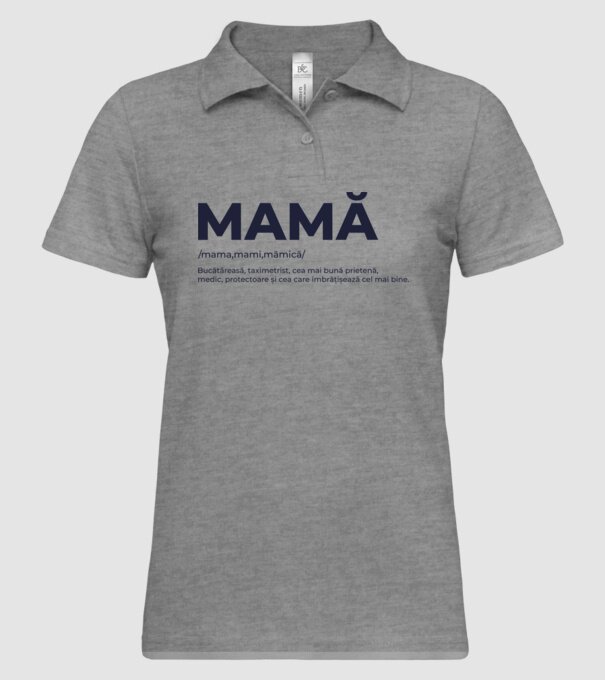 MAMĂ: /mama,mami,mămică/ Bucătăreasă, taximetrist, cea mai bună prietenă, medic, protectoare și cea care îmbrățișează cel mai bi model gri pe tricou