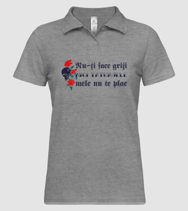 Nu-ți face griji, nici tatuajele mele nu te plac model gri pe tricou