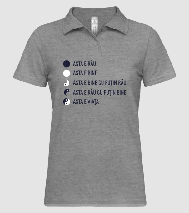 asta e rău, asta e bine, asta e bine cu puțin rău, asta e rău cu puțin bine, asta e viața model gri pe tricou
