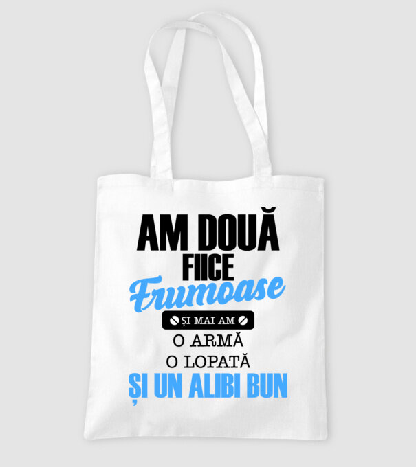 Am Două fiice frumoase și mai am o armă, o lopată și un alibi bun model alb pe tricou