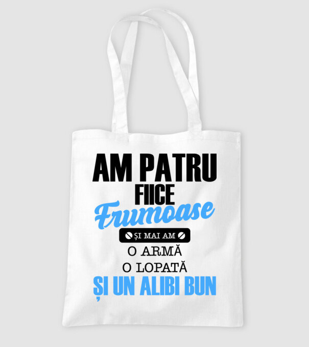 Am patru fiice frumoase și mai am o armă, o lopată și un alibi bun model alb pe tricou