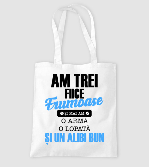 Am Trei fiice frumoase și mai am o armă, o lopată și un alibi bun model alb pe tricou