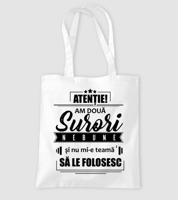 Atenție! Am două surori nebune și nu mi-e teamă să le folosesc. model alb pe tricou