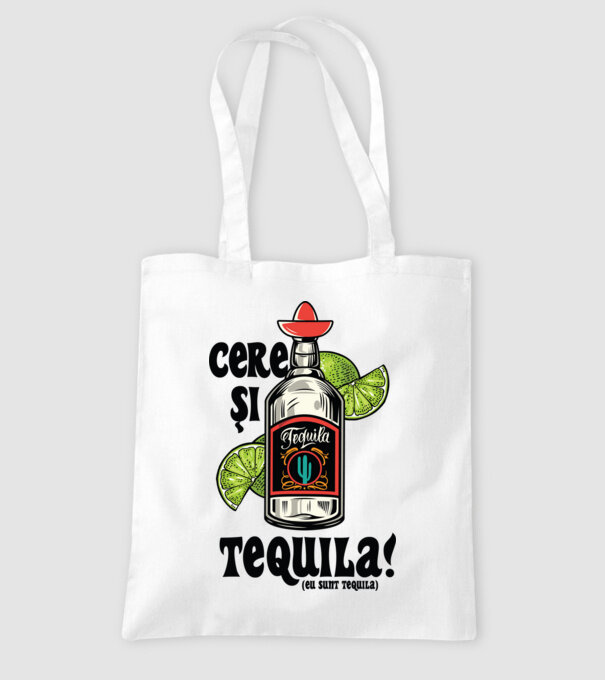 cere și tequila! (eu sunt tequila) model alb pe tricou