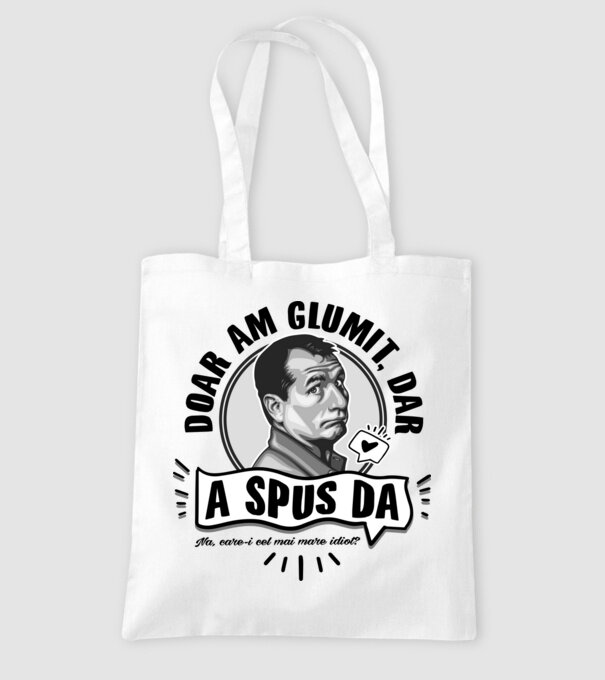 doar am glumit, dar - a spus da - na, care-i cel mai mare idiot model alb pe tricou