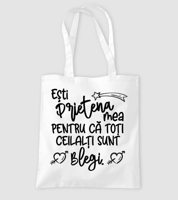 Ești prietena mea, pentru că toți ceilalți sunt blegi model alb pe tricou