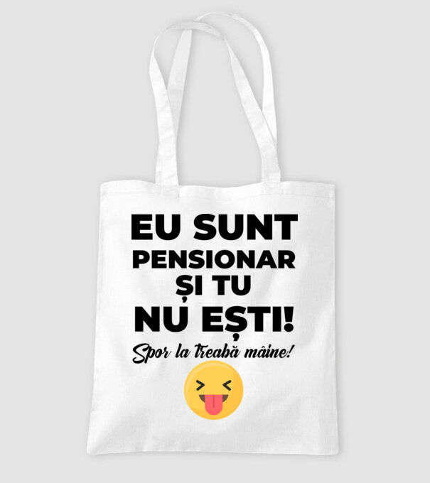Eu sunt pensionar, și tu nu ești! Spor la treabă mâine model alb pe tricou