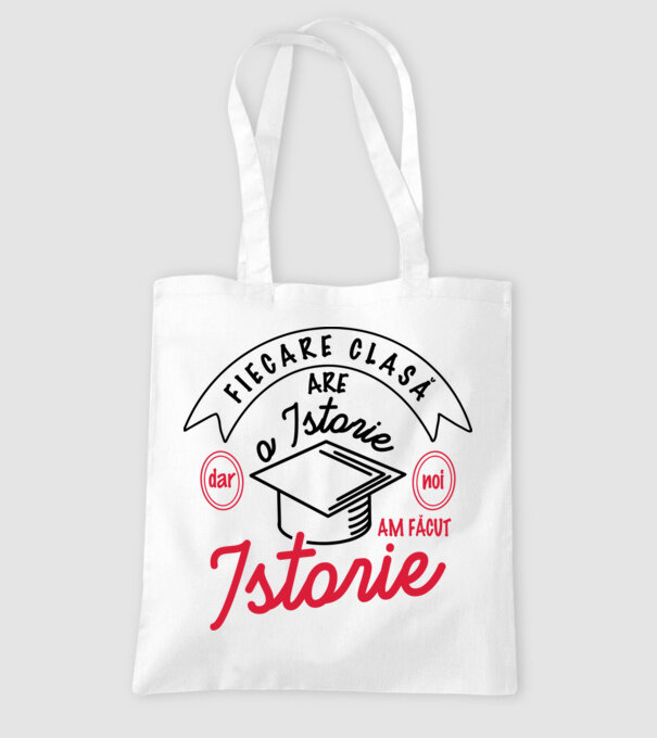 Fiecare clasă - are - o istorie - Dar noi - am făcut - Istorie! model alb pe tricou