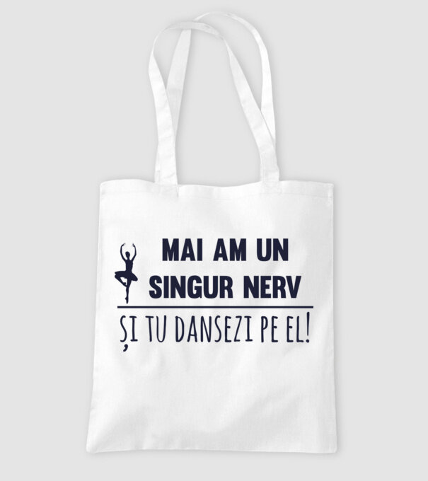 mai am un singur nerv și tu dansezi pe el! model alb pe tricou