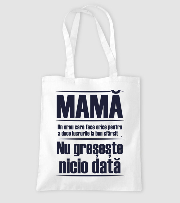 MAMĂ : Un erou care face orice pentru a duce lucrurile la bun sfârșit. Nu greșește nicio dată. model alb pe tricou