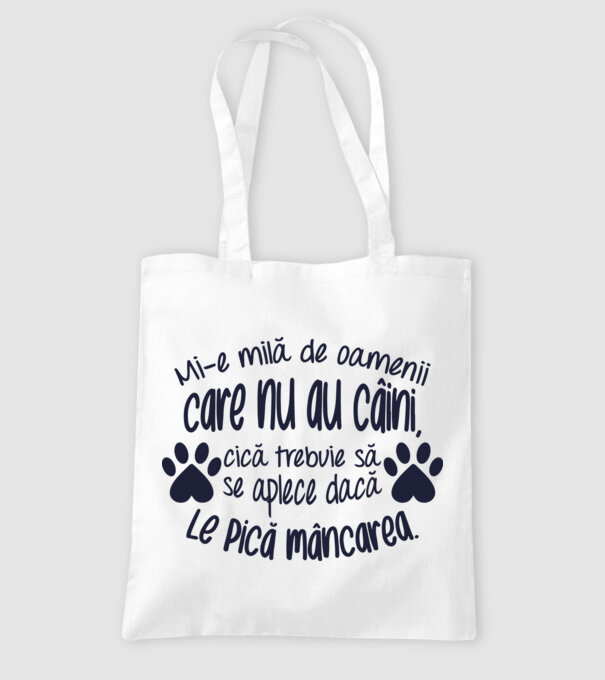 Mi-e milă de oamenii care nu au câini, cică trebuie să se aplece dacă le pică mâncarea. model alb pe tricou