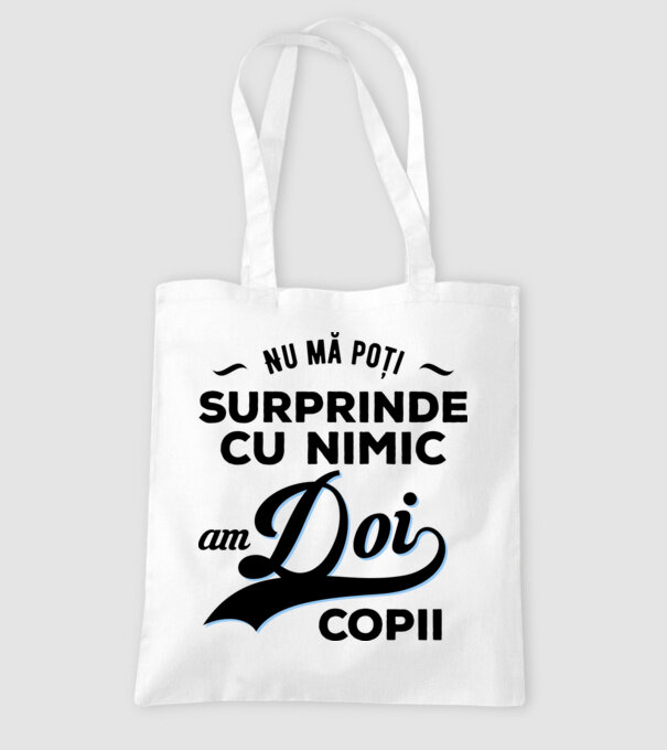 Nu mă poți surprinde cu nimic, am doi copii model alb pe tricou