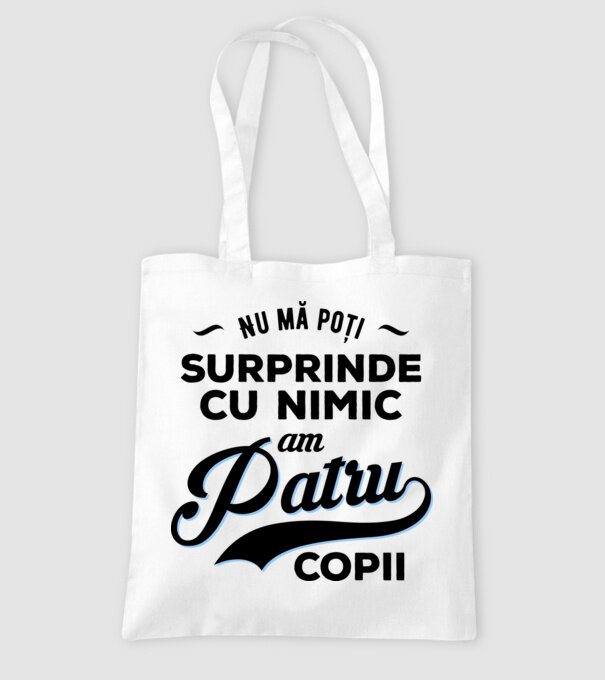 Nu mă poți surprinde cu nimic, am patru copii model alb pe tricou