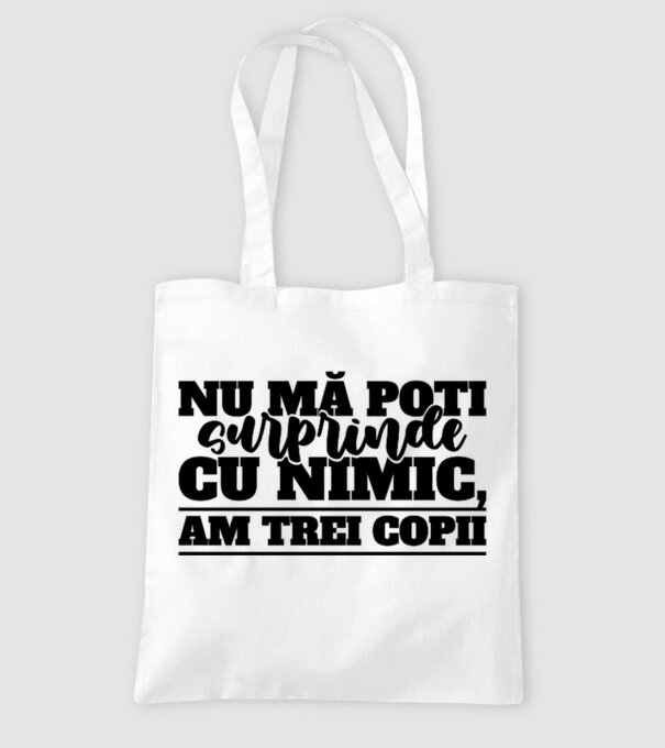 Nu mă poți surprinde cu nimic, am trei copii model alb pe tricou