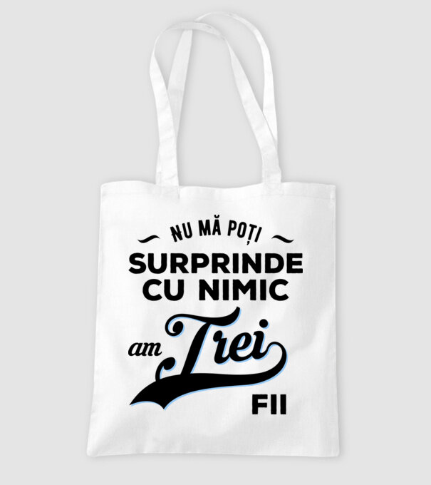 Nu mă poți surprinde cu nimic, am trei fii model alb pe tricou