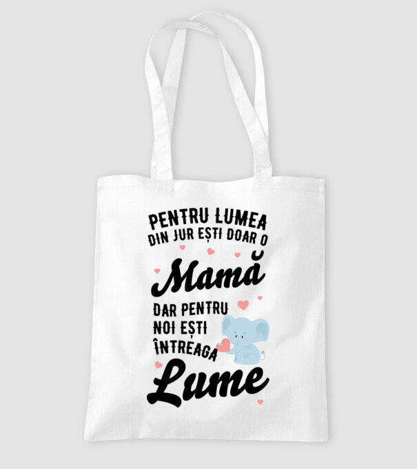 Pentru lumea din jur ești doar o mamă, dar pentru noi ești întreaga lumea model alb pe tricou