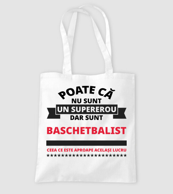 Poate că nu sunt un supererou, dar sunt BASCHETBALIST, ceea ce este aproape același lucru model alb pe tricou