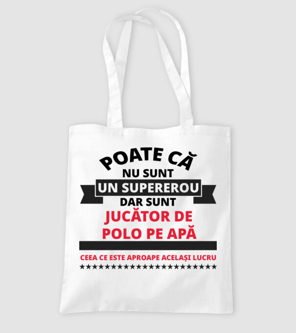 Poate că nu sunt un supererou, dar sunt JUCĂTOR DE POLO PE APĂ, ceea ce este aproape același lucru model alb pe tricou