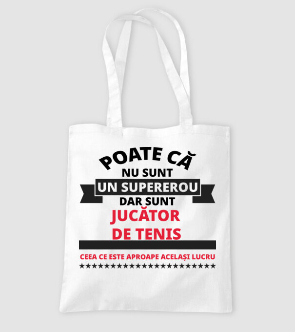 Poate că nu sunt un supererou, dar sunt JUCĂTOR DE TENIS, ceea ce este aproape același lucru model alb pe tricou