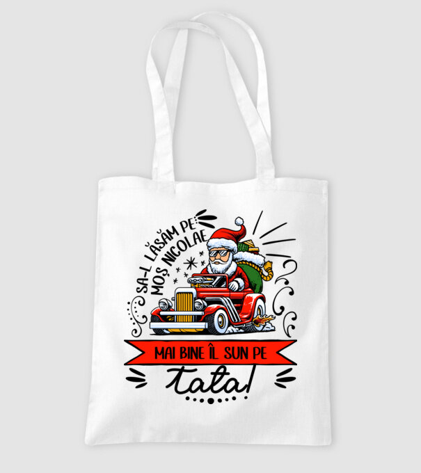 Să-l lăsăm pe Moș Nicolae, mai bine îl sun pe tata! model alb pe tricou