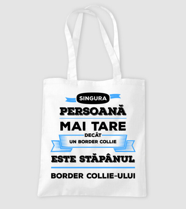 singura persoană mai tare decât un Border Collie este stăpânul Border Collie-ului model alb pe tricou