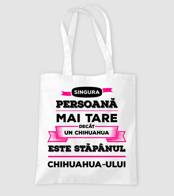 singura persoană mai tare decât un chihuahua este stăpânul chihuahua-ului model alb pe tricou