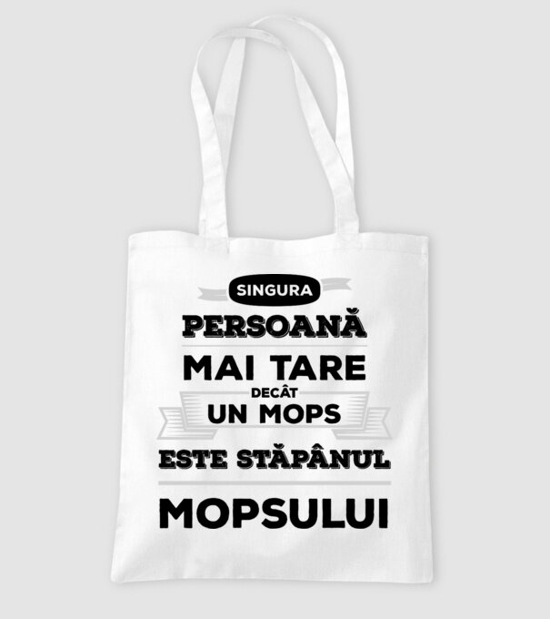 singura persoană mai tare decât un Mops este stăpânul Mopsului model alb pe tricou