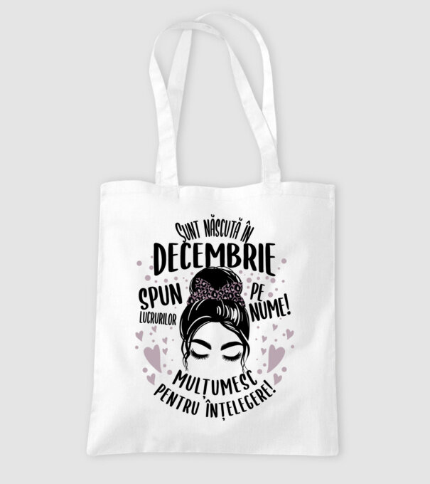 Sunt născută în - decembrie - spun lucrurilor pe nume! - mulțumesc pentru înțelegere! model alb pe tricou