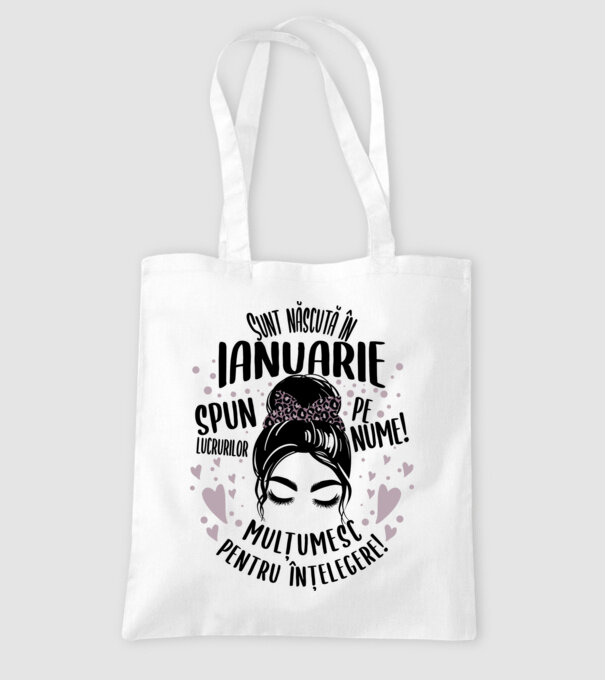 Sunt născută în - ianuarie - spun lucrurilor pe nume! - mulțumesc pentru înțelegere! model alb pe tricou