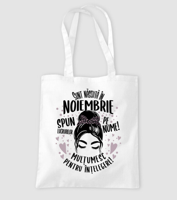Sunt născută în - noiembrie - spun lucrurilor pe nume! - mulțumesc pentru înțelegere! model alb pe tricou